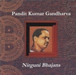 Nirguni Bhajans (Kumar Gandharva)