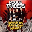 Would You Raise Your Hands (Rogue Traders)