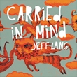 Carried In Mind: Limited Edition 2CD Set (Jeff Lang)