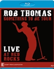 Live At Red Rocks: Something To Be Tour (Rob Thomas)