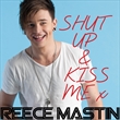 Shut Up And Kiss Me (Reece Mastin)
