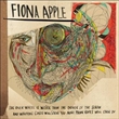 Idler Wheel Is Wiser Than... (Fiona Apple)