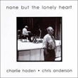None But The Lonely Heart (with Chris Anderson) (Charlie Haden)