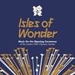 Isles of Wonder: Music for the Opening Ceremony of the London 2012 Opening Games (Various)
