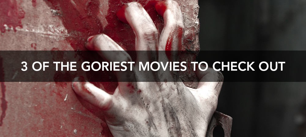 3 Of The Goriest Movies Ever