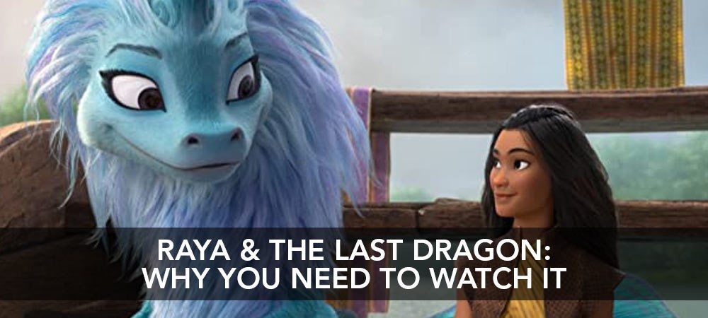Raya & The Last Dragon: Why You Need To Watch It