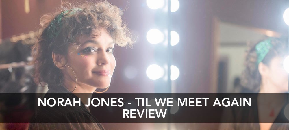 Norah Jones Til We Meet Again