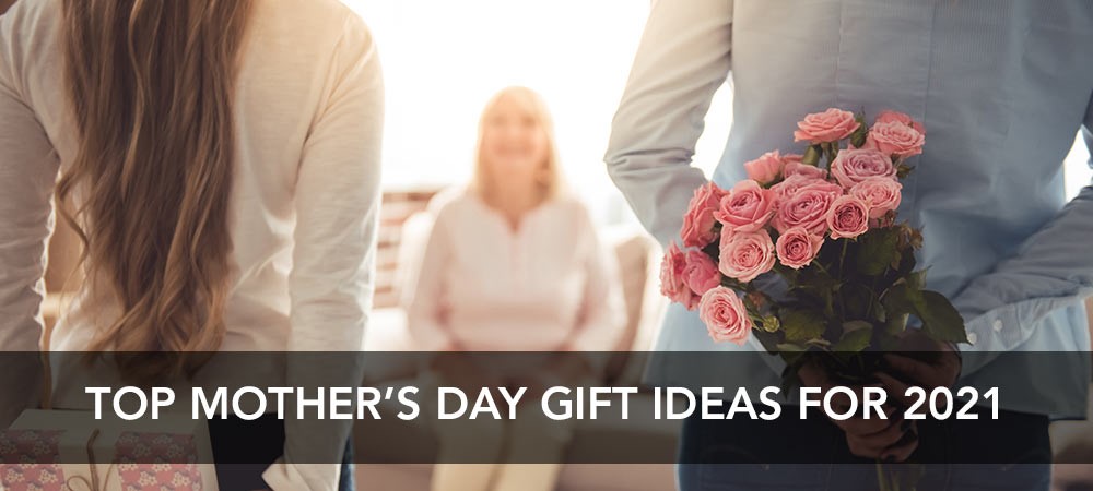 The Top Mother's Day Gift Ideas List for 2021