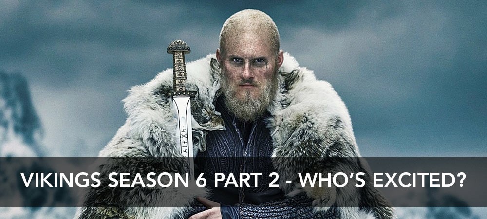 Vikings Season 6 Part 2 - Who's Excited?