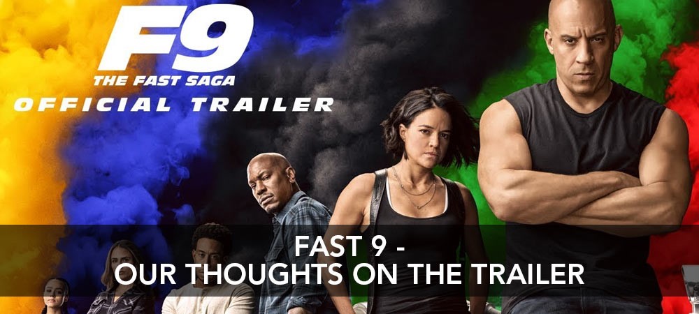 Fast 9 - Thoughts On The Trailer