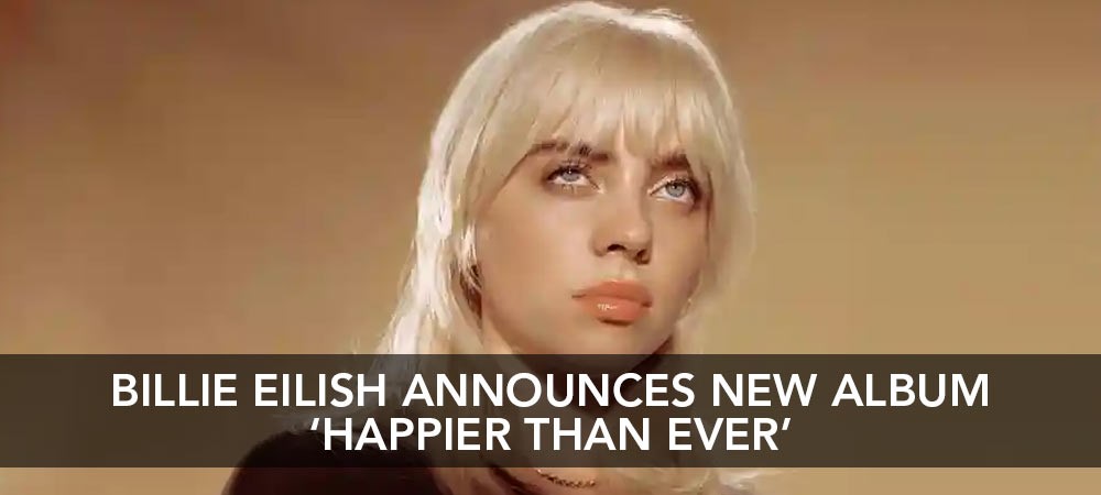 Billie Eilish Announces New Album ‘Happier Than Ever’ 