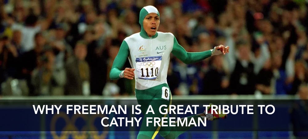 Why Freeman Is A Great Tribute To Cathy Freeman