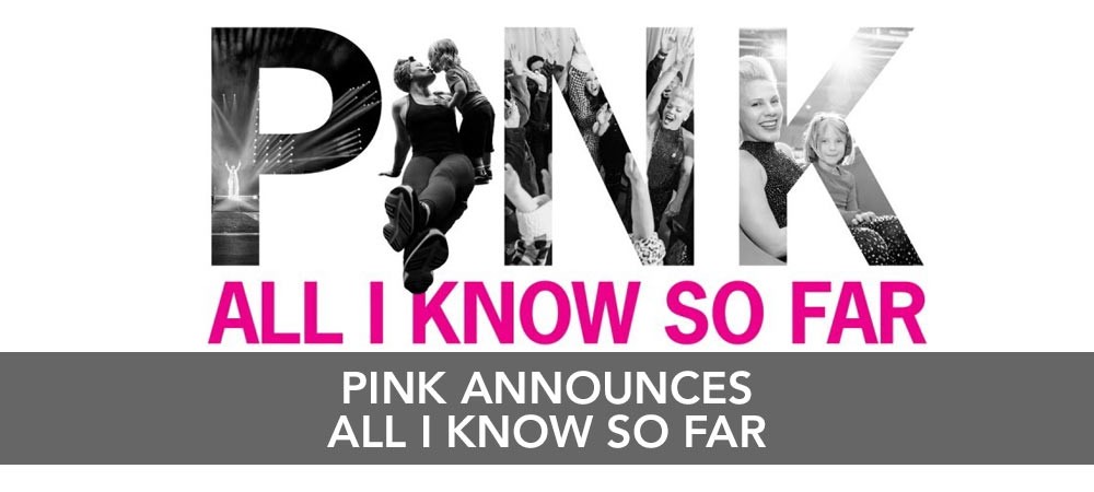 Pink announces ‘All I Know So Far’
