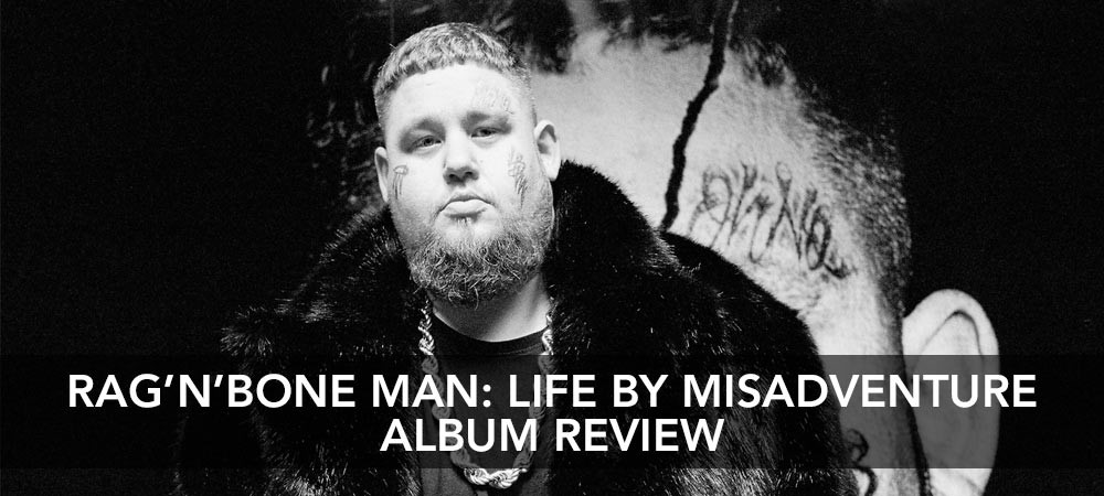 Rag’N’Bone Man - Life By Misadventure Album Review