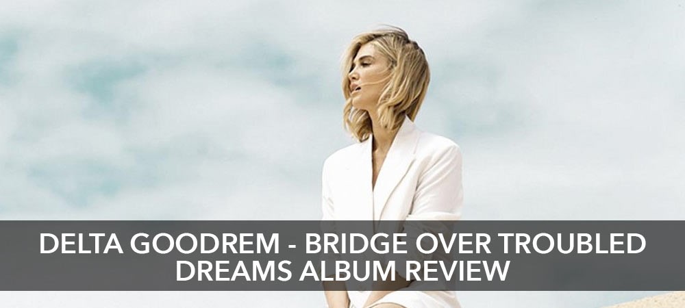 Delta Goodrem - Bridge Over Troubled Dreams Album Review
