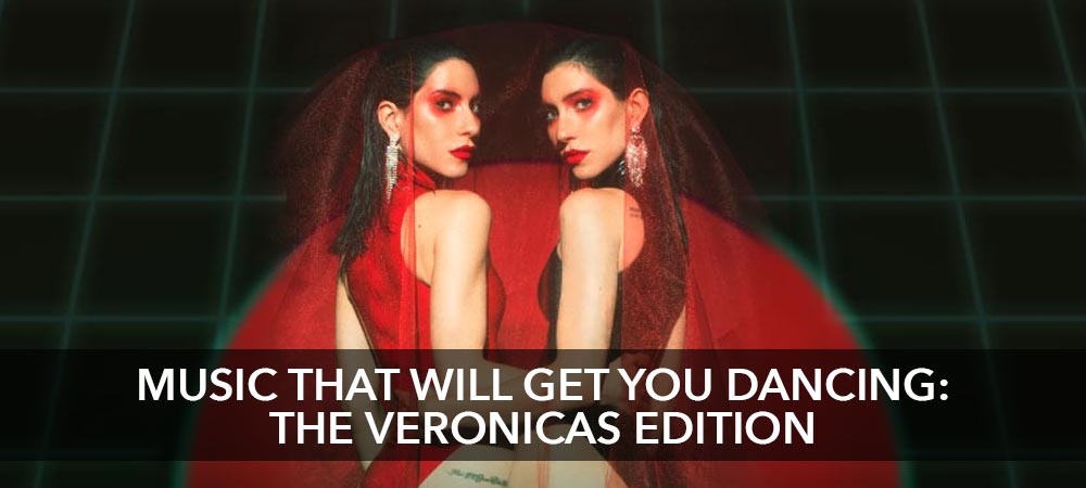 Music That Will Get You Dancing - The Veronicas Edition