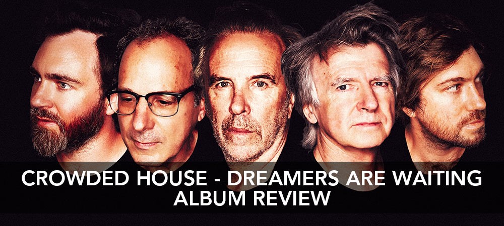 Crowded House - Dreamers Are Waiting Album Review
