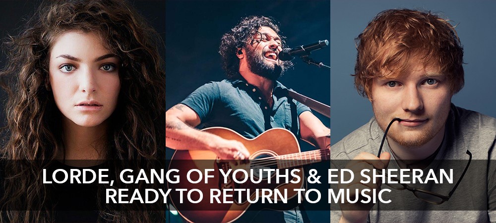 Lorde, Gang Of Youths & Ed Sheeran Ready to Return to Music