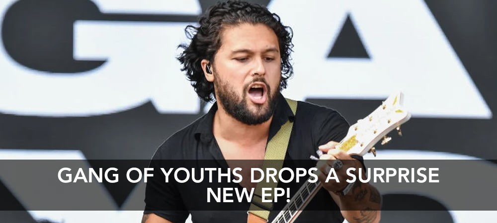 Gang Of Youths drop a surprise new EP