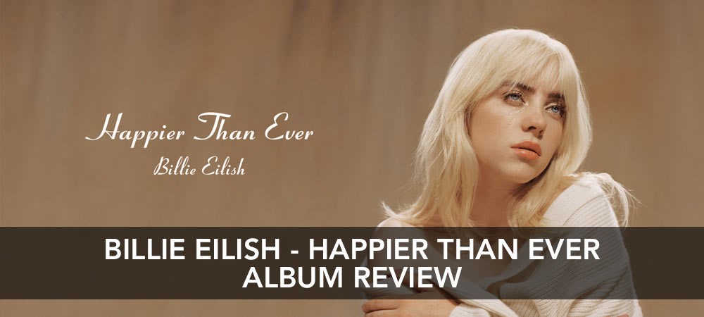 Billie Eilish - Happier Than Ever Album Review