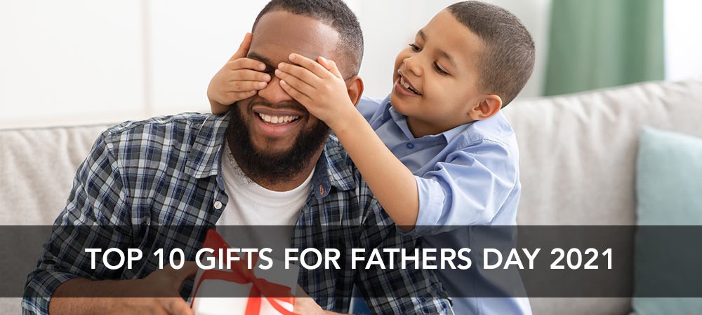 Top 10 Fathers Day Gifts for 2021