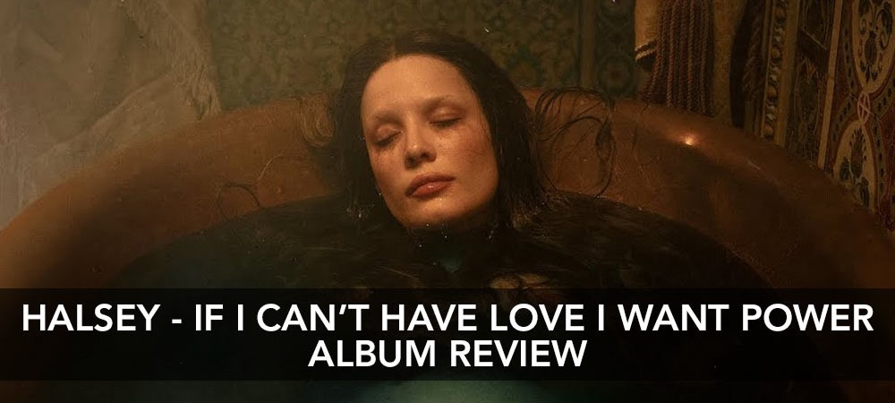 Halsey - If I Can’t Have Love, I Want Power Album Review