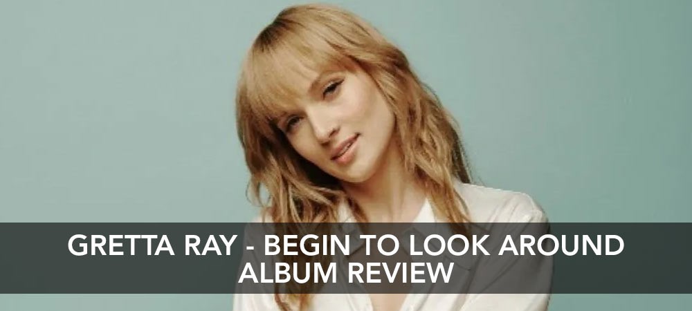 Gretta Ray - Begin To Look Around Album Review