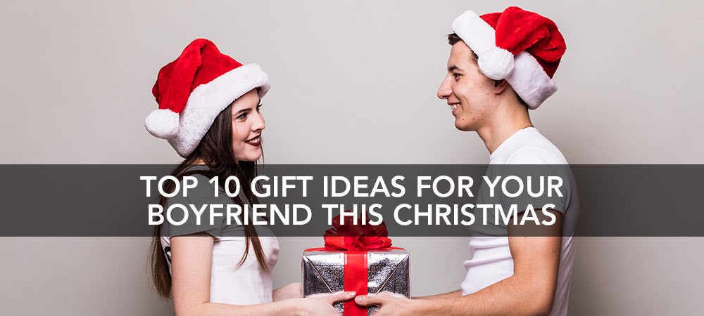 Top 10 Gifts for your Boyfriend this Christmas