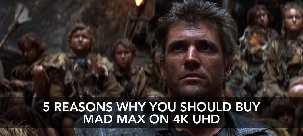 5 Reasons Why You Should Buy Mad Max on 4K UHD