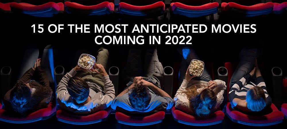 15 Anticipated Movies for 2022