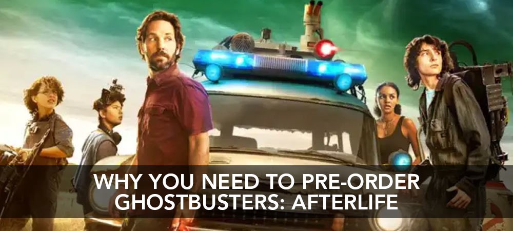 Why You Need To Pre-order Ghostbusters Afterlife