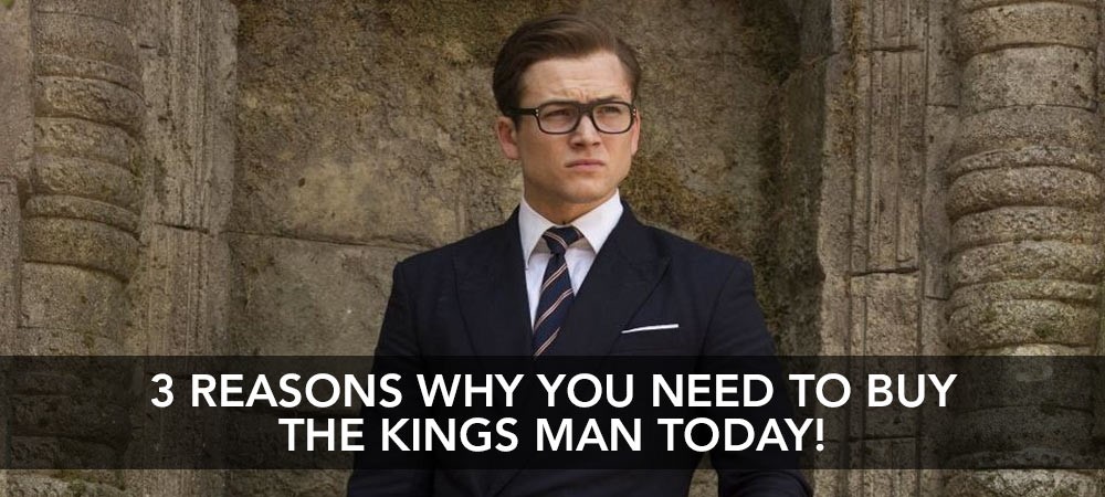 3 Reasons To Buy The Kings Man