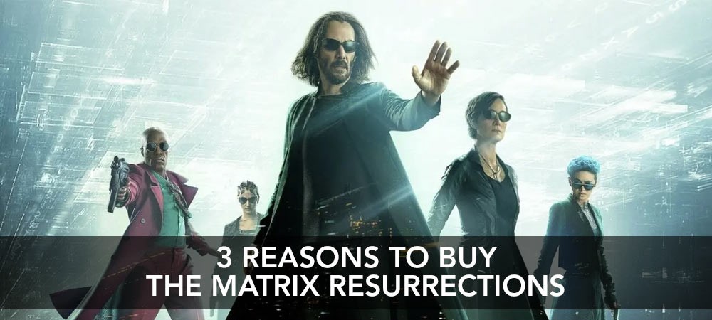 The Matrix Resurrections - 3 Reasons To Buy It