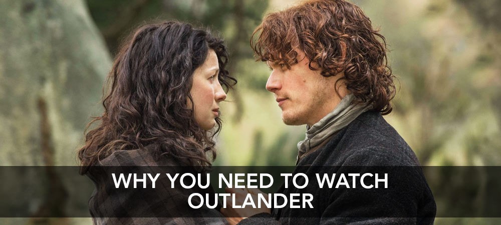 Why You Need To Watch Outlander
