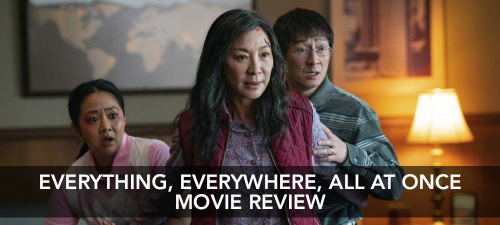 Everything, Everywhere, All At Once Movie Review