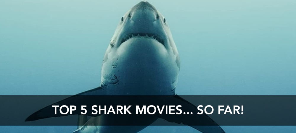 Top 5 Shark Movies... So Far!