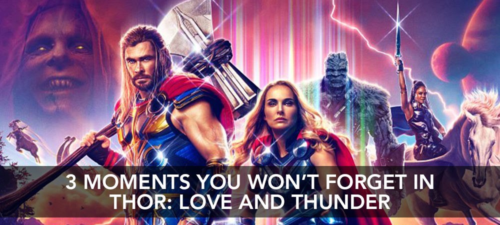 Thor Love & Thunder: 3 Moments You Won't Forget!