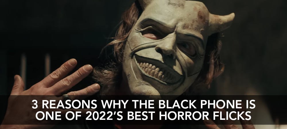 The Black Phone is one of 2022s best horror films!