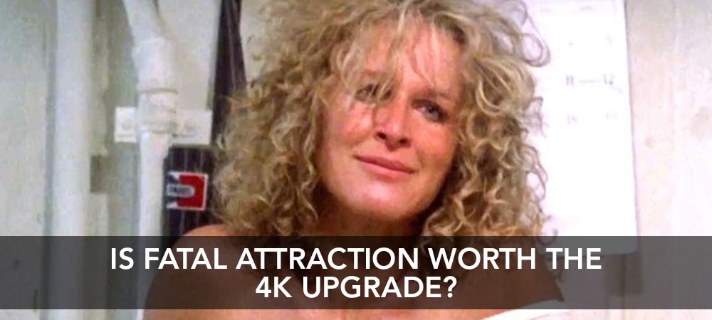 Is Fatal Attraction worth the 4K UHD upgrade?