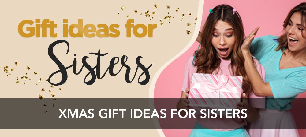 5 Best Gift Ideas For Your Sister