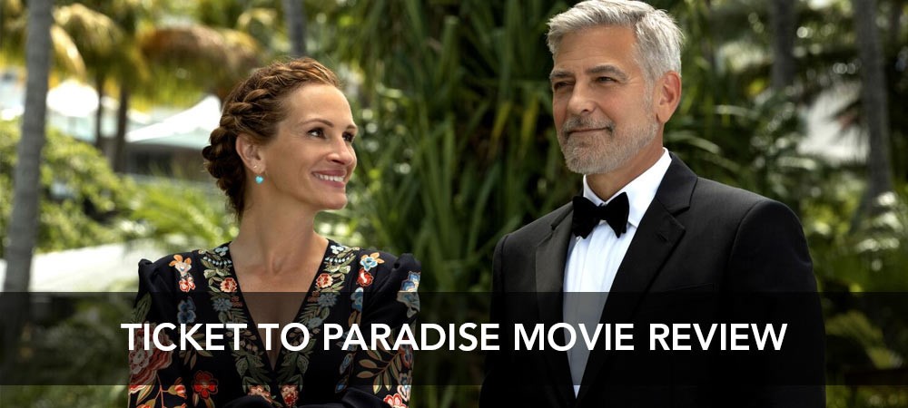 Ticket To Paradise Movie Review