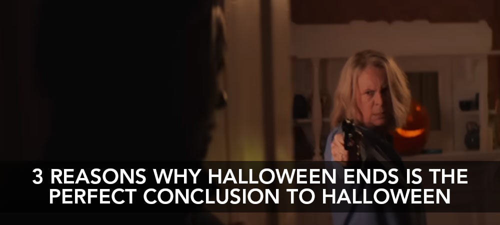 3 Reasons Why Halloween Ends Is The Perfect Conclusion to the Halloween Series!
