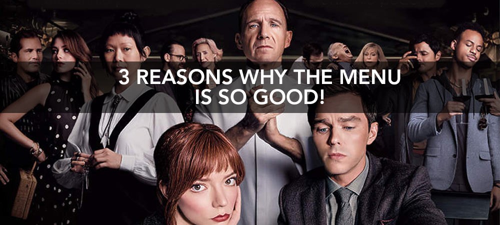 3 Reasons Why The Menu Is So Good!