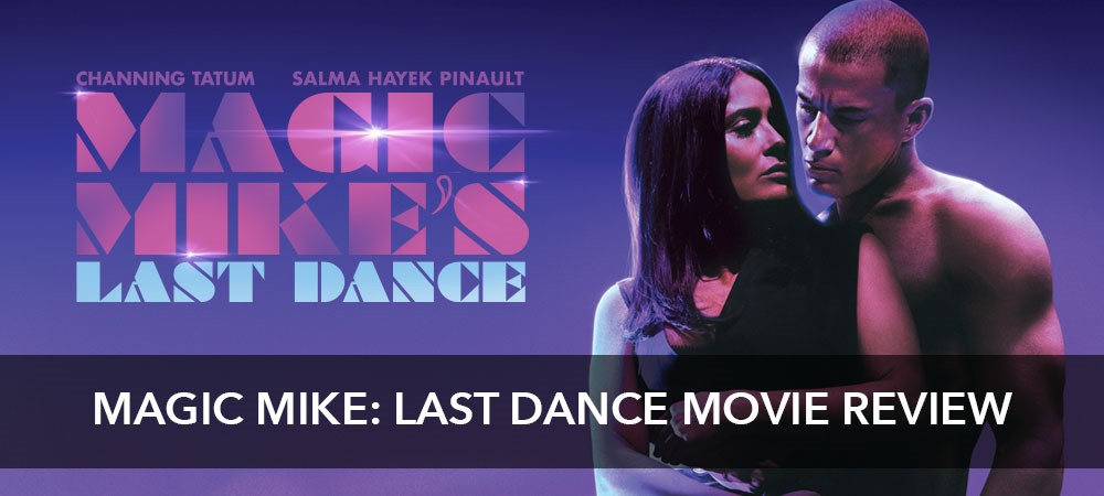 Magic Mike: Last Dance (2023) Movie Review