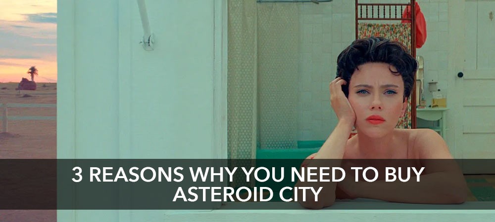 3 Reasons Why You Need to Buy Asteroid City!