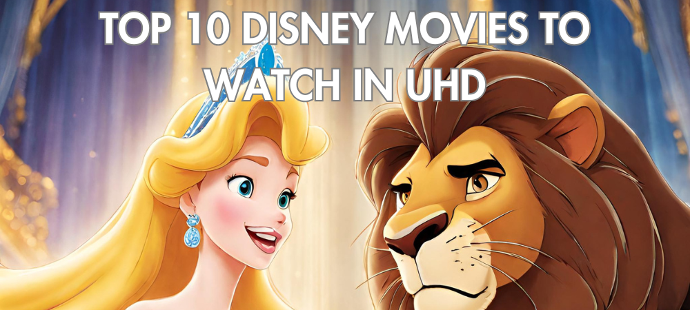 Top 10 Disney movies to watch in UHD