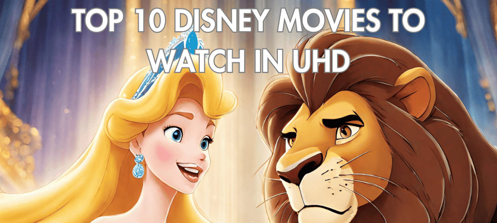 Top 10 Disney movies to watch in UHD