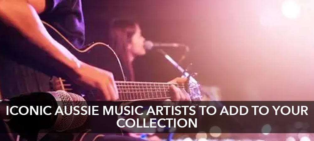 The Sound of Australia: Iconic Aussie Music Artists to Add to Your Collection