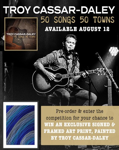 Pre-order 50 Songs 50 Towns by Troy Cassar-Daley & Enter The Comp