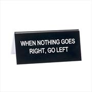 Buy Desk Sign Small - Nothing Goes Right